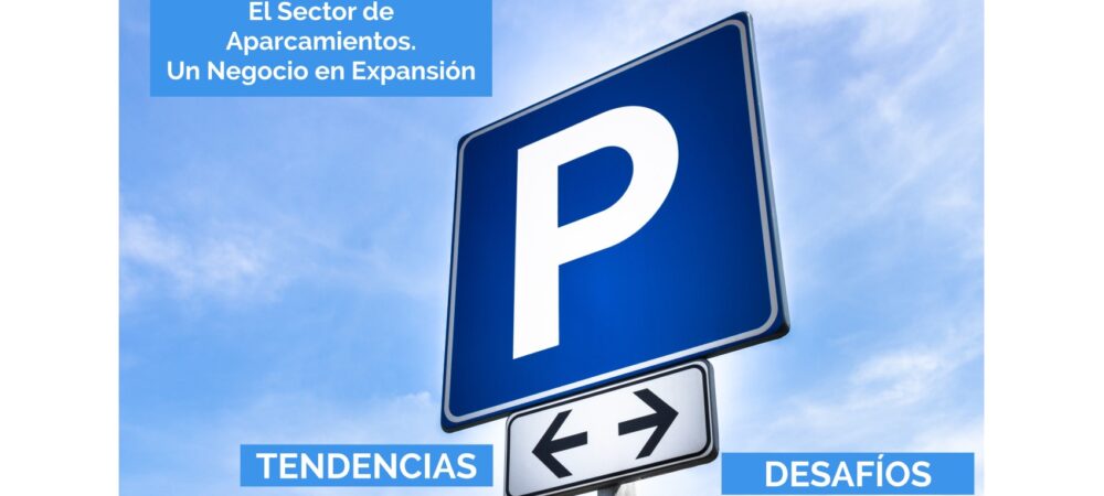 El Sector de Aparcamientos en España: Un Negocio en Expansión. Características, Tendencias y Desafíos.